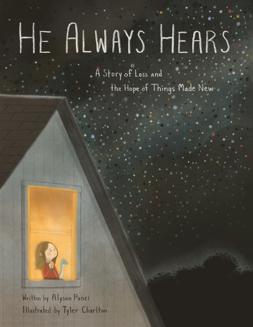 He Always Hears (A Story of Loss and the Hope of Things Made New) by Alyson Punzi, Tyler Charlton, 9781433596285