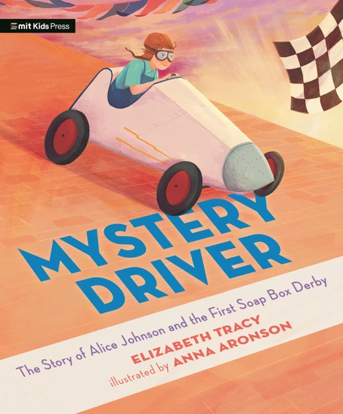Mystery Driver: The Story of Alice Johnson and the First Soap Box Derby by Elizabeth Tracy, Anna Aronson, 9781536231571