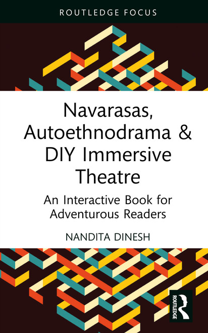 Navarasas, Autoethnodrama & DIY Immersive Theatre (An Interactive Book for Adventurous Readers) by Nandita Dinesh, 9781032796048