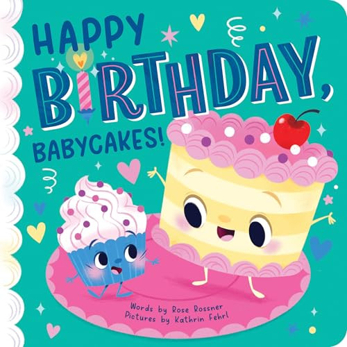 Happy Birthday, Babycakes! by Rose Rossner, Kathrin Fehrl, 9781464220562