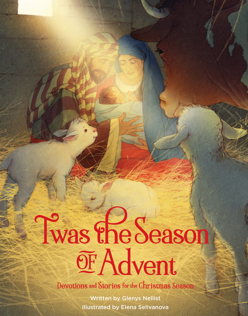 'Twas the Season of Advent (Devotions and Stories for the Christmas Season) by Glenys Nellist, Elena Selivanova, 9780310734154