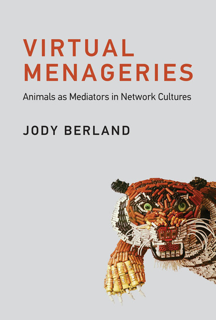 Virtual Menageries (Animals as Mediators in Network Cultures) - 9780262553438 by Jody Berland, 9780262553438