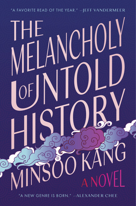 The Melancholy of Untold History (A Novel) - 9780063337558 by Minsoo Kang, 9780063337558