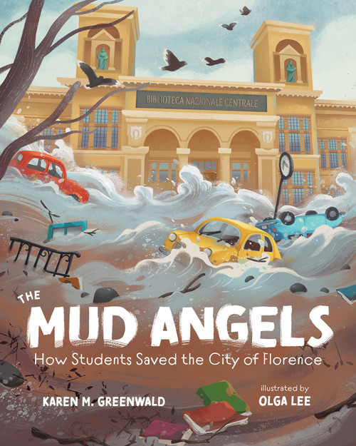 The Mud Angels (How Students Saved the City of Florence) by Karen M. Greenwald, Olga Lee, 9780807552780