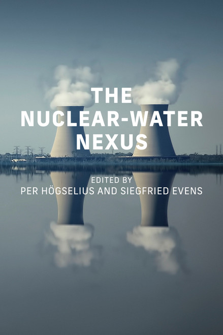 The Nuclear-Water Nexus by Per Hogselius, Siegfried Evens, 9780262552288