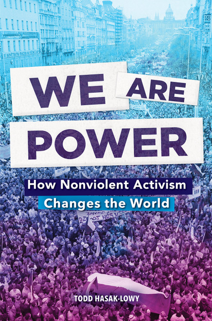 We Are Power (How Nonviolent Activism Changes the World) - 9781419760105 by Todd Hasak-Lowy, 9781419760105
