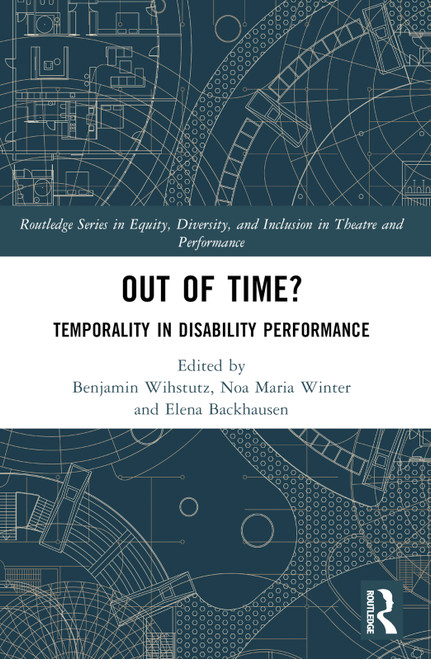 Out of Time? (Temporality In Disability Performance) by Elena Backhausen, Benjamin Wihstutz, Noa Winter, 9781032220994