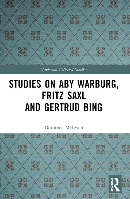 Studies on Aby Warburg, Fritz Saxl and Gertrud Bing by Dorothea McEwan, 9780367769444