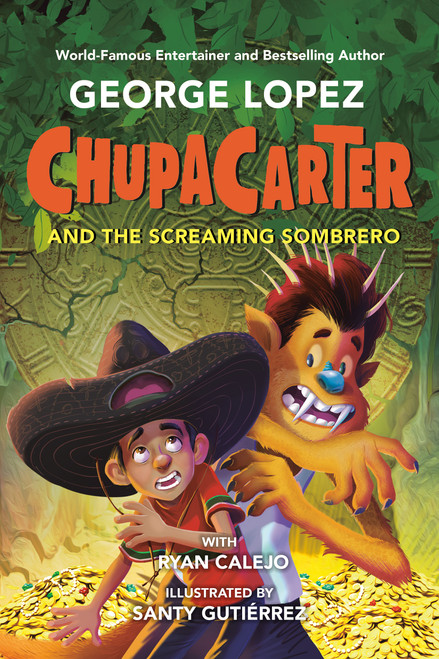 ChupaCarter and the Screaming Sombrero - 9780593466049 by George Lopez, Ryan Calejo, Santy Gutiérrez, 9780593466049