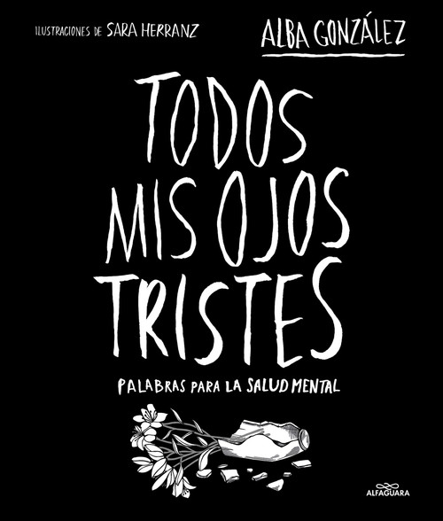 Todos mis ojos tristes. Palabras para la salud mental / My Sad Eyes: Words for Mental Health (Spanish Edition) by Alba González, SARA HERRANZ, 9788419982124