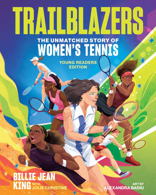 Trailblazers: The Unmatched Story of Women's Tennis, Young Readers Edition by Billie Jean King, Jolie C. Matthews, Alexandra Badiu, 9781524883607