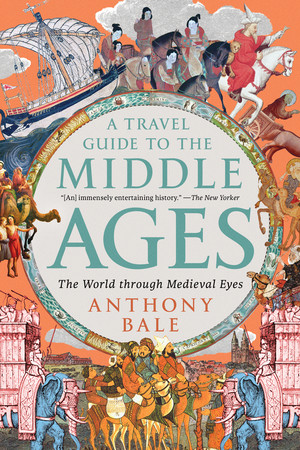 A Travel Guide to the Middle Ages (The World Through Medieval Eyes) by Anthony Bale, 9781324106982