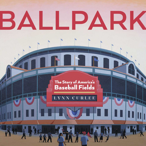 Ballpark (The Story of America's Baseball Fields) - 9781665968850 by Lynn Curlee, Lynn Curlee, 9781665968850