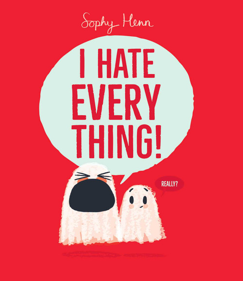 I Hate Everything! by Sophy Henn, Sophy Henn, 9781665980494