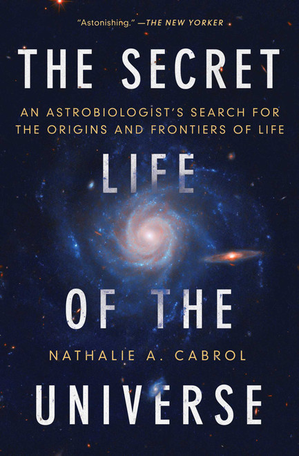 The Secret Life of the Universe (An Astrobiologist's Search for the Origins and Frontiers of Life) - 9781668046692 by Nathalie A. Cabrol, 9781668046692