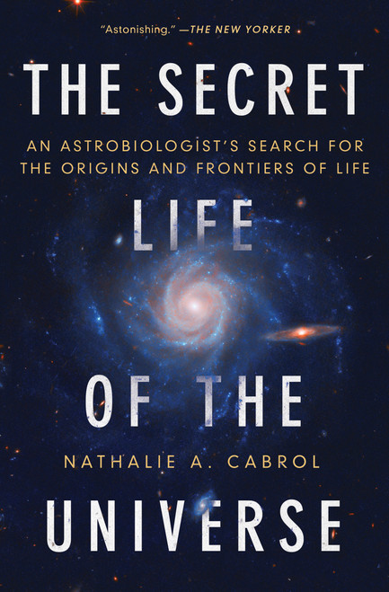 The Secret Life of the Universe (An Astrobiologist's Search for the Origins and Frontiers of Life) - 9781668046692 by Nathalie A. Cabrol