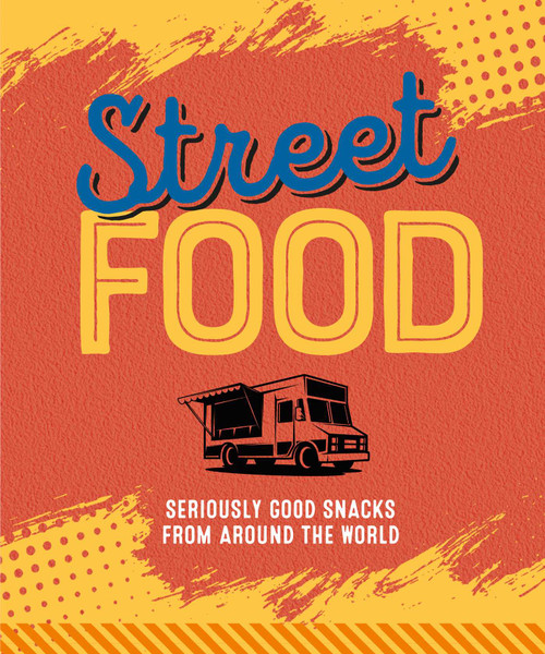 Street Food (Seriously good snacks from around the world) by Ryland Peters & Small, 9781788796910