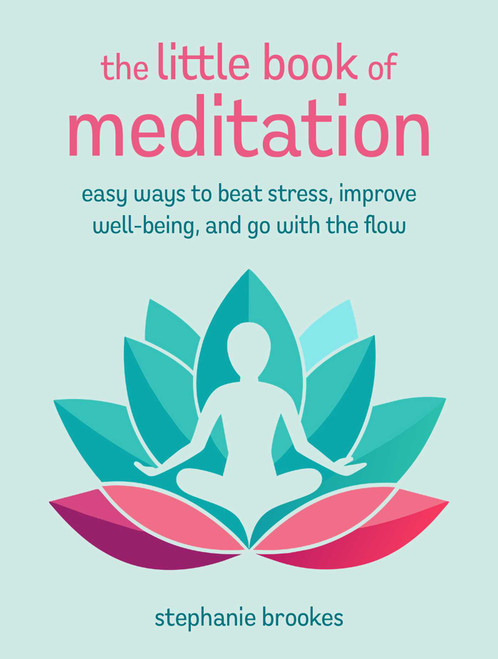 The Little Book of Meditation (Easy ways to beat stress, improve well-being, and go with the flow) by Stephanie Brookes, 9781800654280