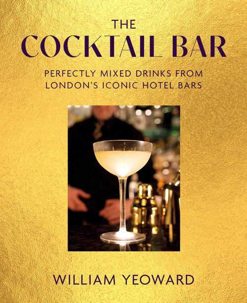 The Cocktail Bar (Perfectly mixed drinks from London's iconic hotel bars) by William Yeoward, 9781800654334