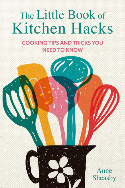 The Little Book of Kitchen Hacks (Cooking tips and tricks you need to know) by Anne Sheasby, 9781912983858