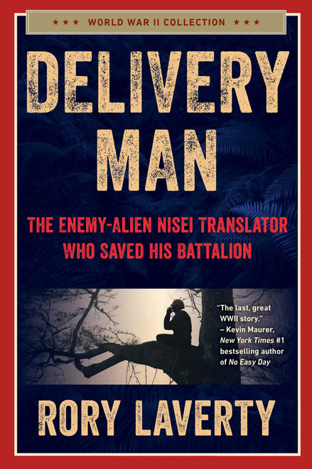 Delivery Man (The Enemy-Alien Nisei Translator Who Saved his Battalion) by Rory Laverty, 9781510782914