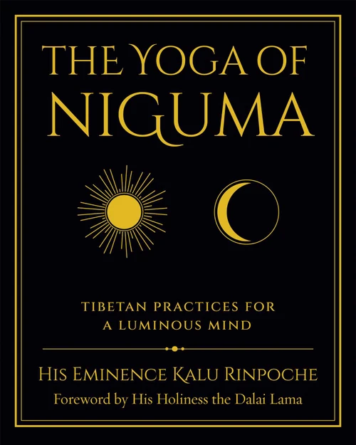 The Yoga of Niguma (Tibetan Practices for a Luminous Mind) by Kalu Rinpoche, Michele Loew, 9781614299523