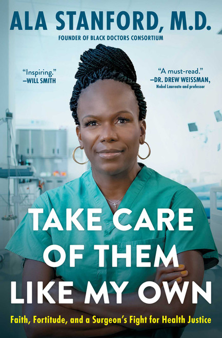 Take Care of Them Like My Own (Faith, Fortitude, and a Surgeon's Fight for Health Justice) - 9781668004074 by Ala Stanford, 9781668004074