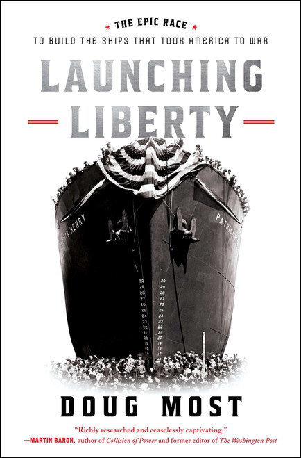 Launching Liberty (The Epic Race to Build the Ships That Took America to War) by Doug Most, 9781668017784