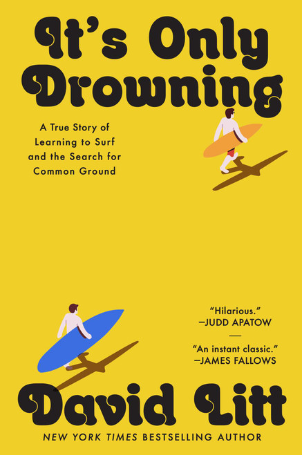 It's Only Drowning (A True Story of Learning to Surf and the Search for Common Ground) by David Litt, 9781668035351