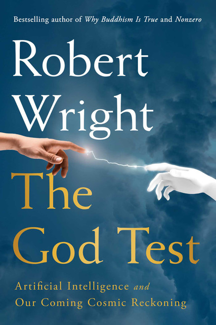 The God Test (Artificial Intelligence and Our Coming Cosmic Reckoning) by Robert Wright, 9781668061657