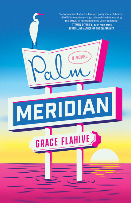 Palm Meridian (A Novel) by Grace Flahive, 9781668065457