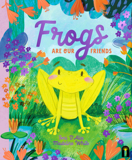 Frogs Are Our Friends by Toni D'Alia, 9781761212987