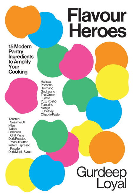 Flavour Heroes (15 Modern Pantry Ingredients to Amplify Your Cooking) by Gurdeep Loyal, 9781837832583