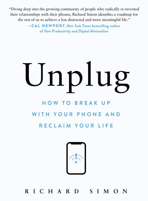Unplug (How to Break Up with Your Phone and Reclaim Your Life) by Richard Simon, 9781523527564