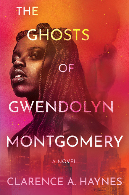 The Ghosts of Gwendolyn Montgomery (A Novel) by Clarence A. Haynes, 9781538768518