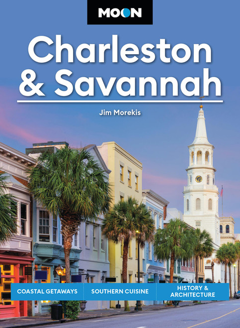 Moon Charleston & Savannah (Coastal Getaways, Southern Cuisine, History & Architecture) by Jim Morekis, Moon Travel Guides, 9798886471007
