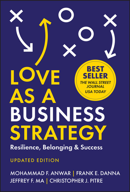 Love As a Business Strategy (Resilience, Belonging & Success, Updated Edition) by Mohammad F. Anwar, Frank E. Danna, Jeffrey F. Ma, Christopher J. Pitre, 9781394332533