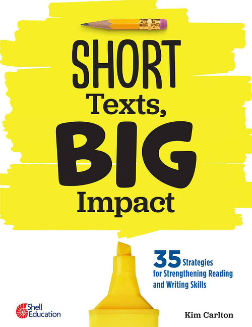 Short Texts, Big Impact (35 Strategies for Strengthening Reading and Writing Skills) by Kim Carlton, 9798765929391