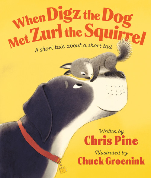When Digz the Dog Met Zurl the Squirrel (A Short Tale About a Short Tail) by Chris Pine, Chuck Groenink, 9780593528228