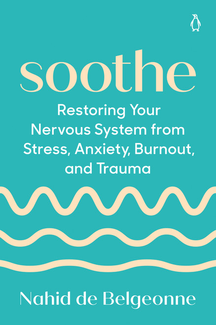 Soothe (Restoring Your Nervous System from Stress, Anxiety, Burnout, and Trauma) by Nahid de Belgeonne, 9780593833636