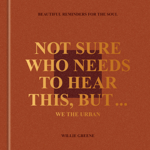 Not Sure Who Needs to Hear This, But . . . : WE THE URBAN (Beautiful Reminders for the Soul) by Willie Greene, 9780593796207