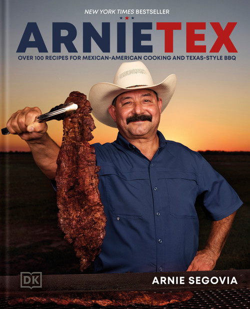 ArnieTex (Over 100 Recipes for Mexican-American Cooking and Texas-Style BBQ) by Arnie Segovia, 9780593958643