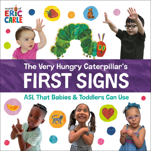 The Very Hungry Caterpillar's First Signs (ASL That Babies & Toddlers Can Use) by Eric Carle, Eric Carle, 9780593890202
