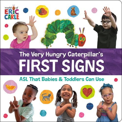 The Very Hungry Caterpillar's First Signs (ASL That Babies & Toddlers Can Use) by Eric Carle, Eric Carle, 9780593890202