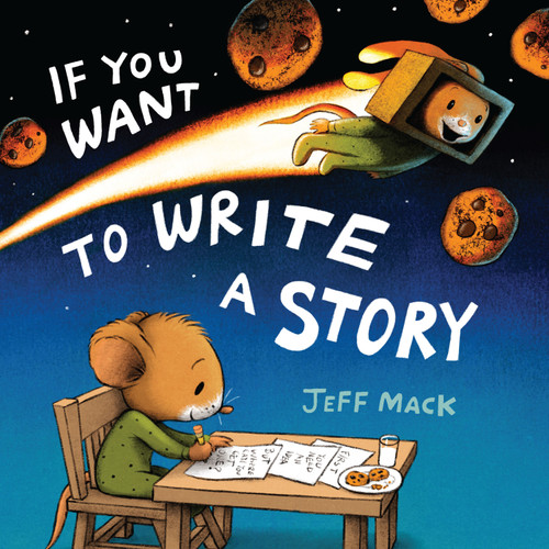 If You Want to Write a Story by Jeff Mack, 9780823458189