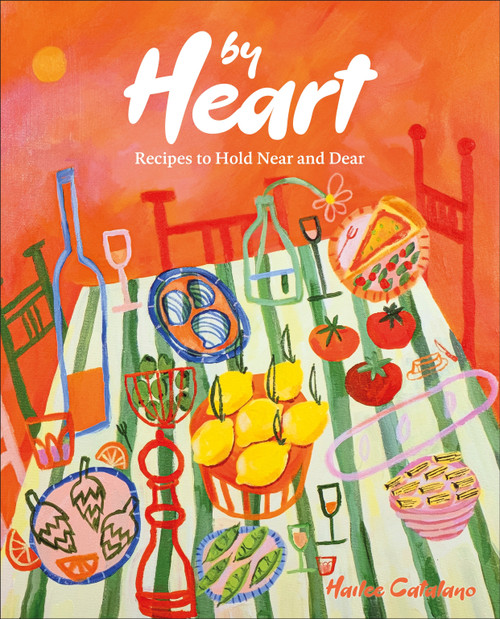 By Heart (Recipes to Hold Near and Dear) by Hailee Catalano, 9780593842652