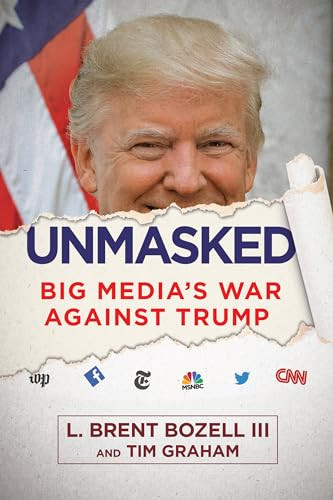 Unmasked (Big Media's War Against Trump) by L. Brent Bozell III, Tim Graham, 9781630061159