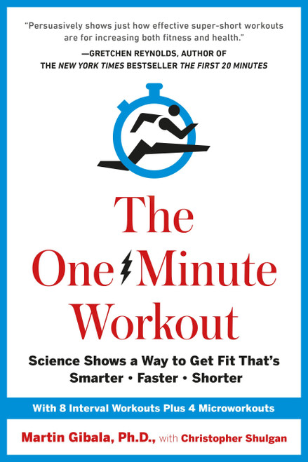 The One-Minute Workout (Science Shows a Way to Get Fit That's Smarter, Faster, Shorter) by Martin Gibala, Christopher Shulgan, 9780399183669