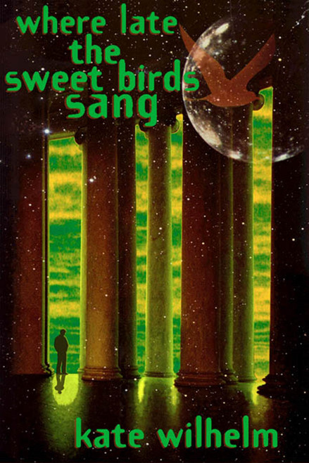 Where Late The Sweet Birds Sang (A Novel) by Kate Wilhelm, 9780312866150