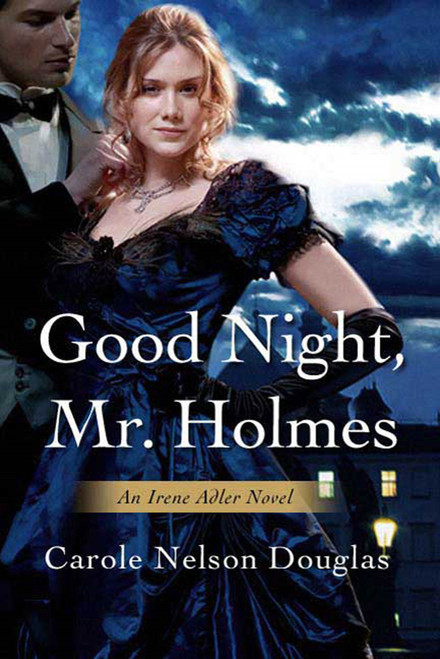Good Night, Mr. Holmes (An Irene Adler Novel) by Carole Nelson Douglas, 9780765303738
